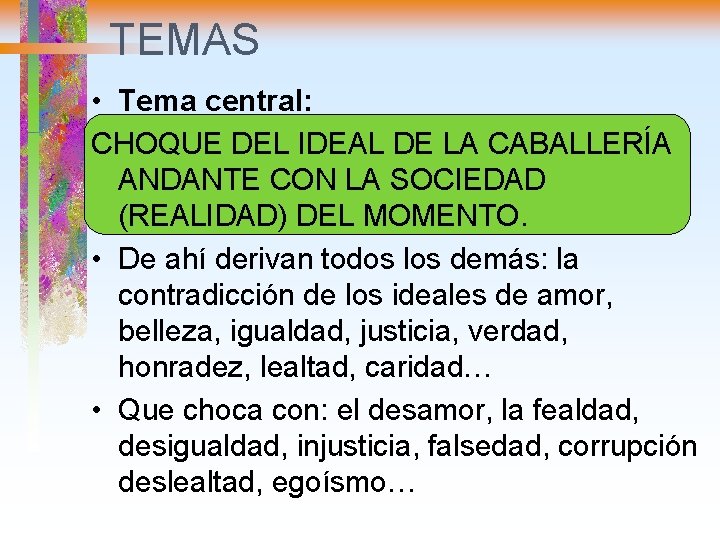 TEMAS • Tema central: CHOQUE DEL IDEAL DE LA CABALLERÍA ANDANTE CON LA SOCIEDAD