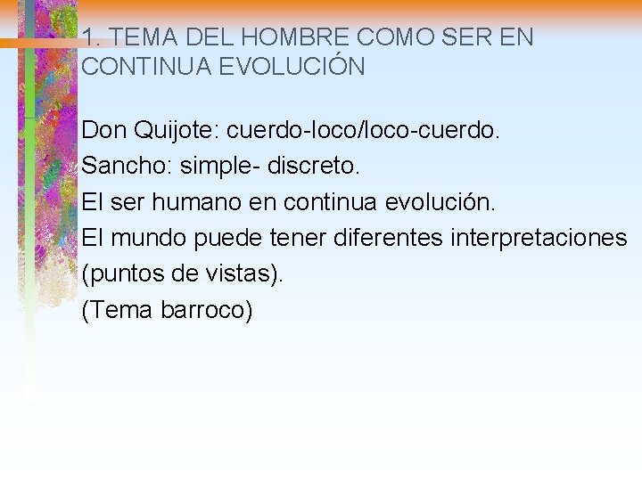 1. TEMA DEL HOMBRE COMO SER EN CONTINUA EVOLUCIÓN Don Quijote: cuerdo-loco/loco-cuerdo. Sancho: simple-