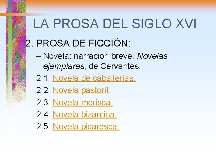 LA PROSA DEL SIGLO XVI 2. PROSA DE FICCIÓN: – Novela: narración breve. Novelas