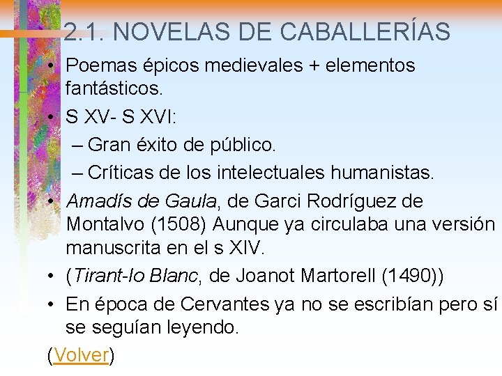2. 1. NOVELAS DE CABALLERÍAS • Poemas épicos medievales + elementos fantásticos. • S