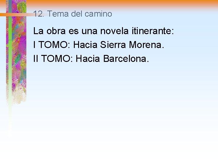 12. Tema del camino La obra es una novela itinerante: I TOMO: Hacia Sierra