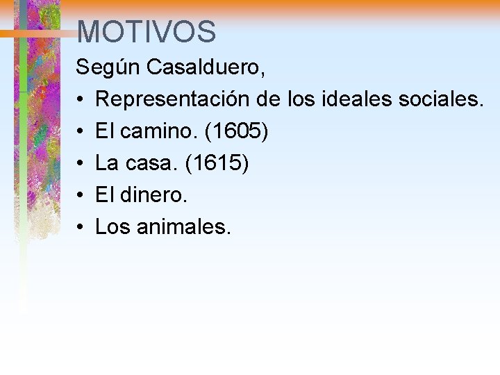 MOTIVOS Según Casalduero, • Representación de los ideales sociales. • El camino. (1605) •