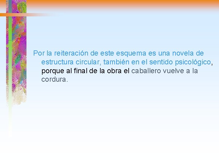 Por la reiteración de este esquema es una novela de estructura circular, también en