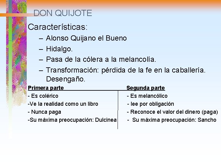 DON QUIJOTE Características: – – Alonso Quijano el Bueno Hidalgo. Pasa de la cólera
