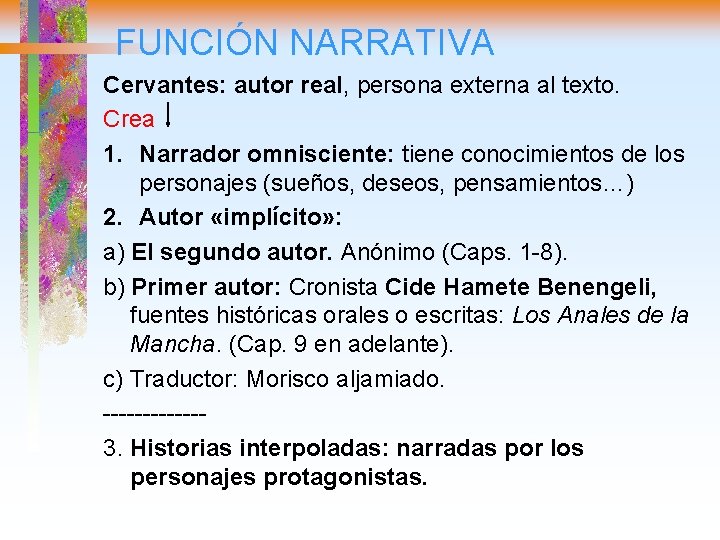 FUNCIÓN NARRATIVA Cervantes: autor real, persona externa al texto. Crea 1. Narrador omnisciente: tiene