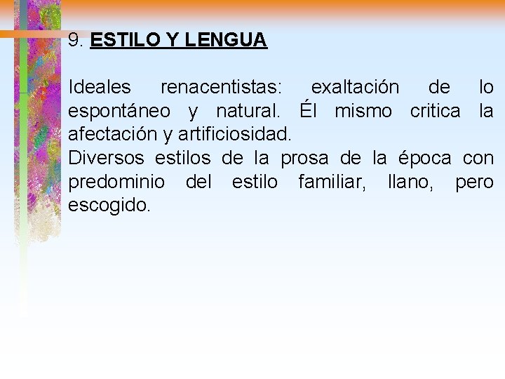 9. ESTILO Y LENGUA Ideales renacentistas: exaltación de lo espontáneo y natural. Él mismo