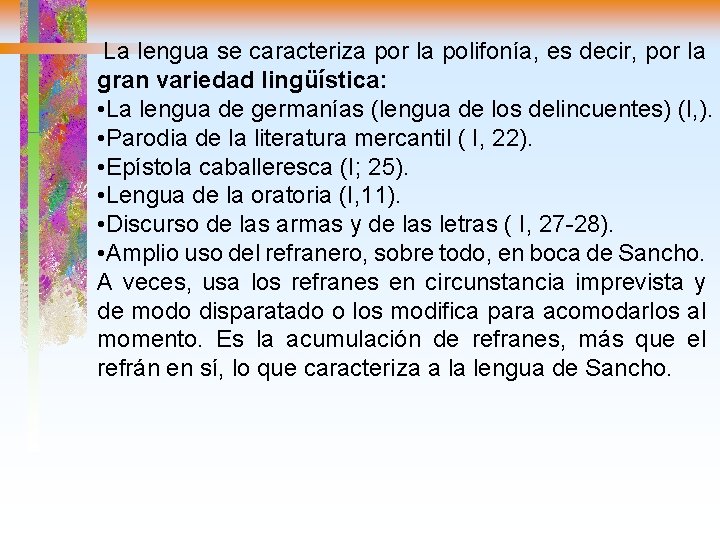 La lengua se caracteriza por la polifonía, es decir, por la gran variedad lingüística: