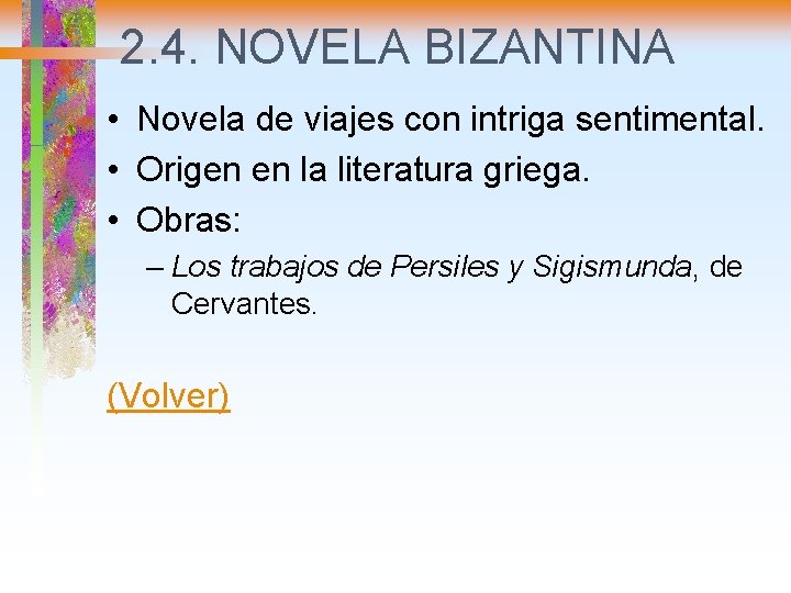 2. 4. NOVELA BIZANTINA • Novela de viajes con intriga sentimental. • Origen en