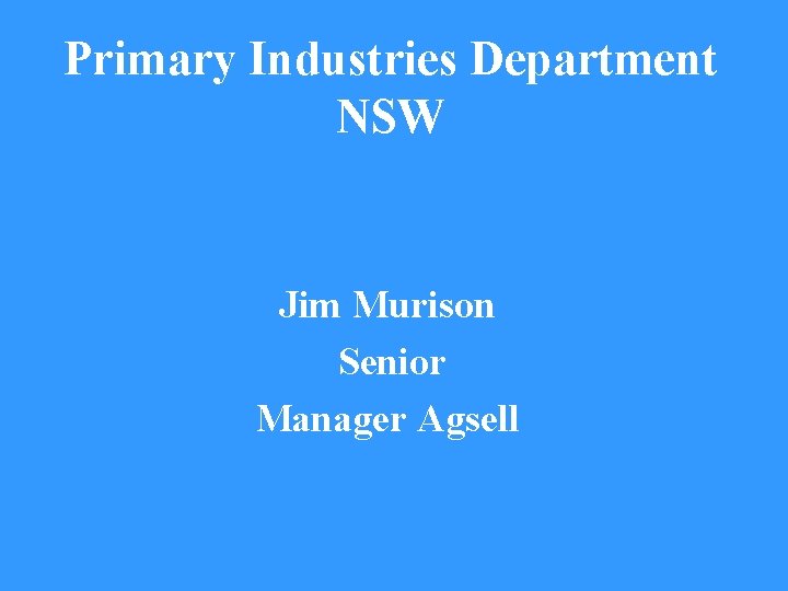 Primary Industries Department NSW Jim Murison Senior Manager Agsell 