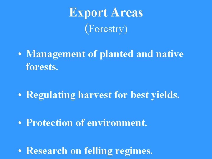 Export Areas (Forestry) • Management of planted and native forests. • Regulating harvest for