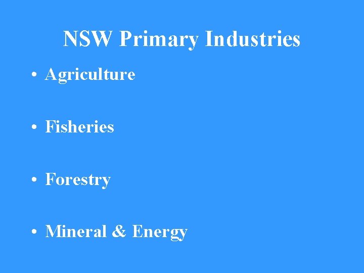 NSW Primary Industries • Agriculture • Fisheries • Forestry • Mineral & Energy 