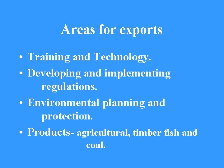 Areas for exports • Training and Technology. • Developing and implementing regulations. • Environmental