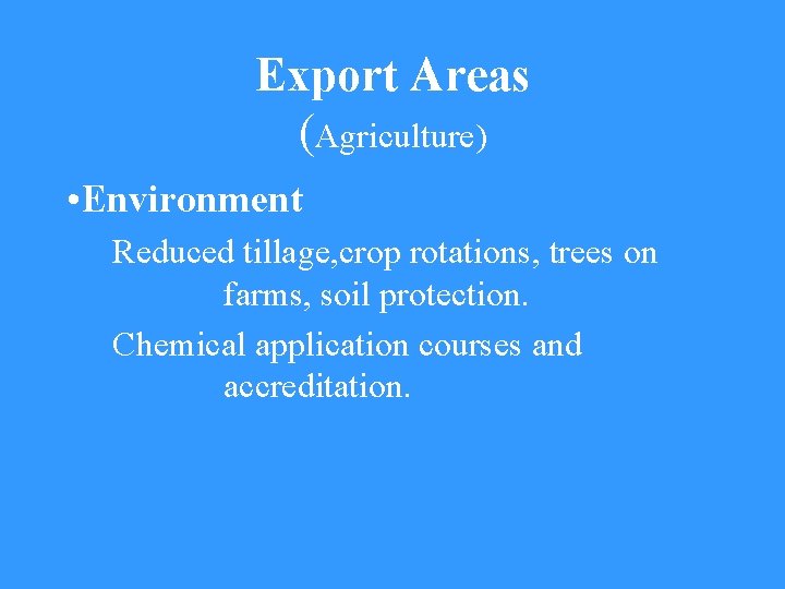 Export Areas (Agriculture) • Environment Reduced tillage, crop rotations, trees on farms, soil protection.