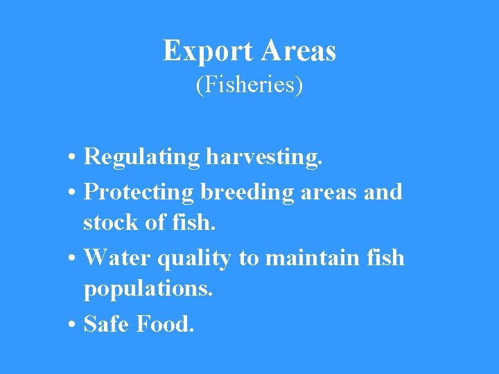 Export Areas (Fisheries) • Regulating harvesting. • Protecting breeding areas and stock of fish.