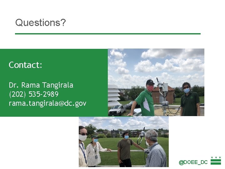 Questions? Contact: Dr. Rama Tangirala (202) 535 -2989 rama. tangirala@dc. gov @DOEE_DC 