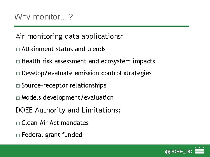 Why monitor…? Air monitoring data applications: � Attainment status and trends � Health risk