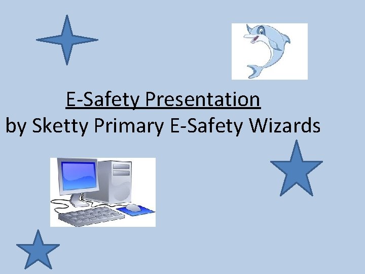 E-Safety Presentation by Sketty Primary E-Safety Wizards 