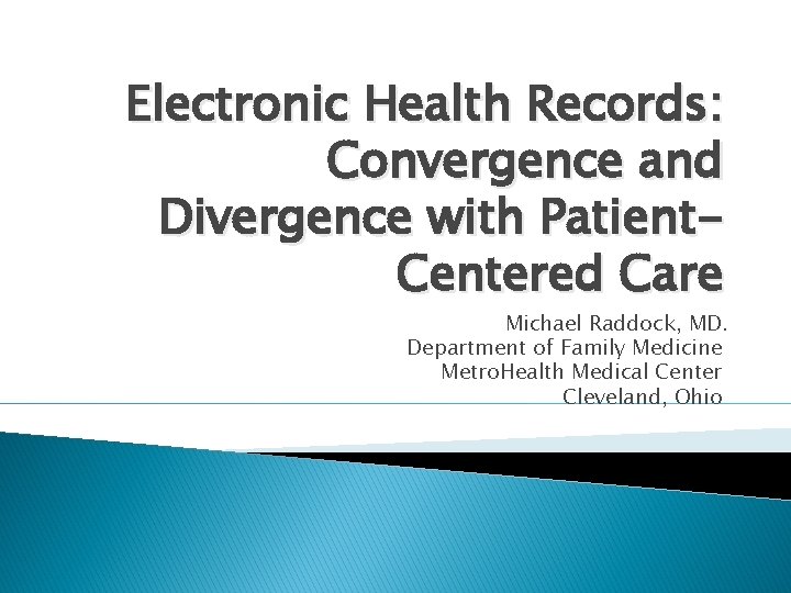 Electronic Health Records: Convergence and Divergence with Patient. Centered Care Michael Raddock, MD. Department