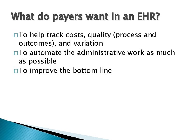 What do payers want in an EHR? � To help track costs, quality (process