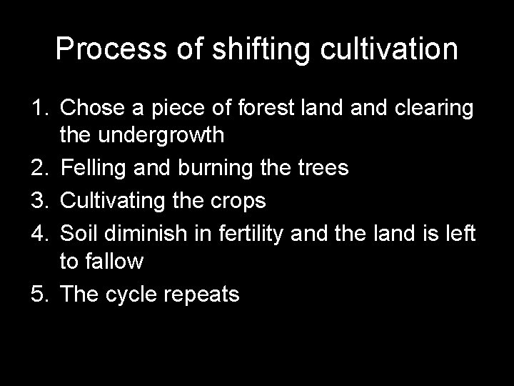 Process of shifting cultivation 1. Chose a piece of forest land clearing the undergrowth