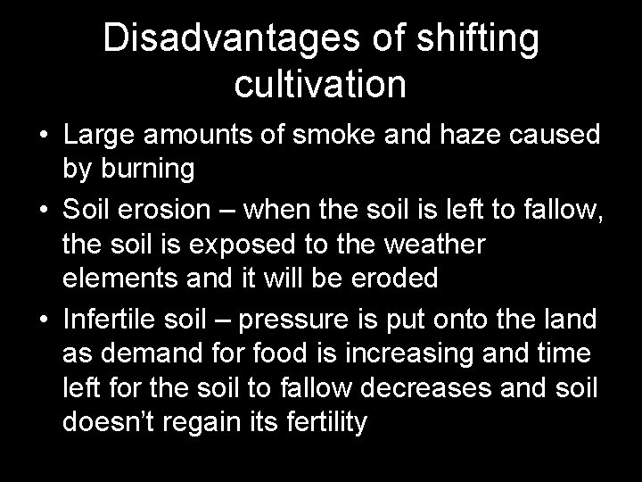 Disadvantages of shifting cultivation • Large amounts of smoke and haze caused by burning