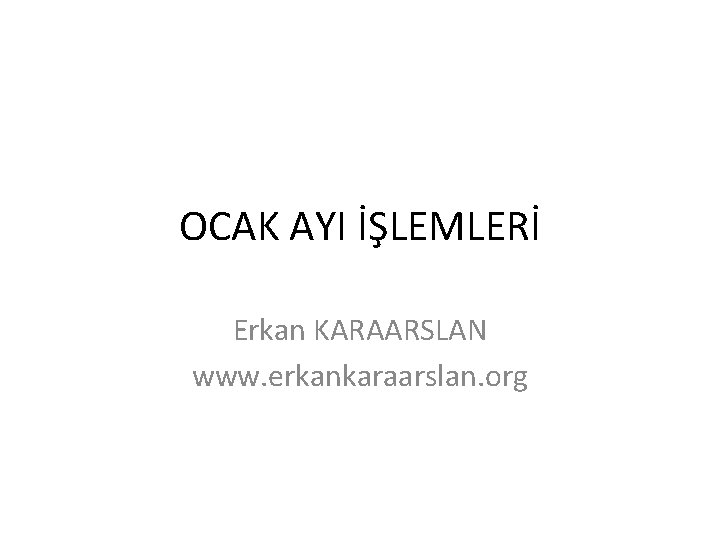 OCAK AYI İŞLEMLERİ Erkan KARAARSLAN www. erkankaraarslan. org 