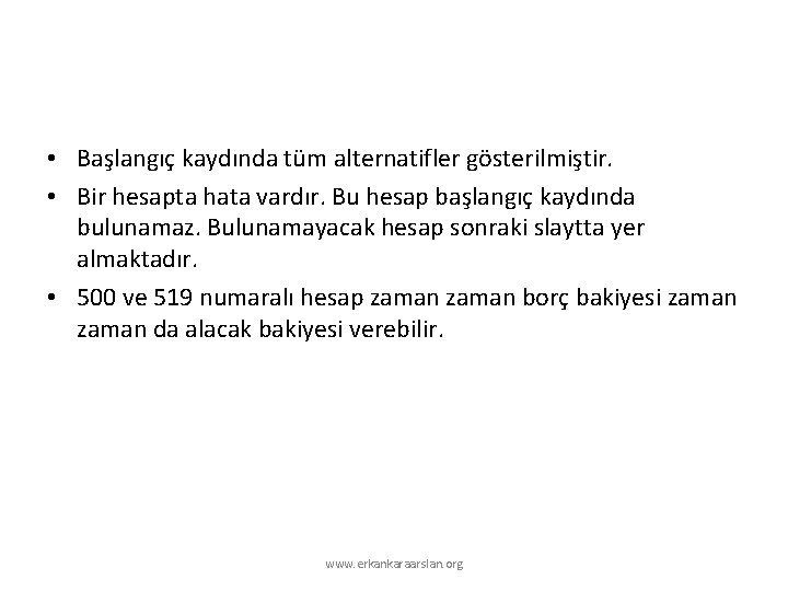  • Başlangıç kaydında tüm alternatifler gösterilmiştir. • Bir hesapta hata vardır. Bu hesap