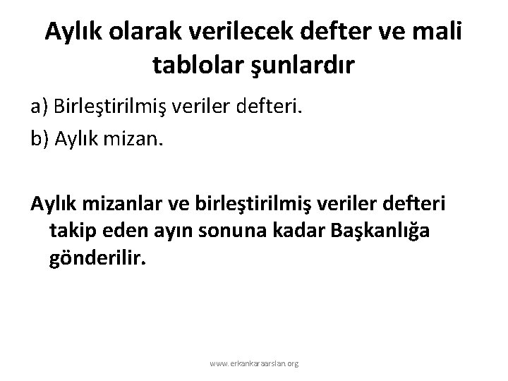 Aylık olarak verilecek defter ve mali tablolar şunlardır a) Birleştirilmiş veriler defteri. b) Aylık