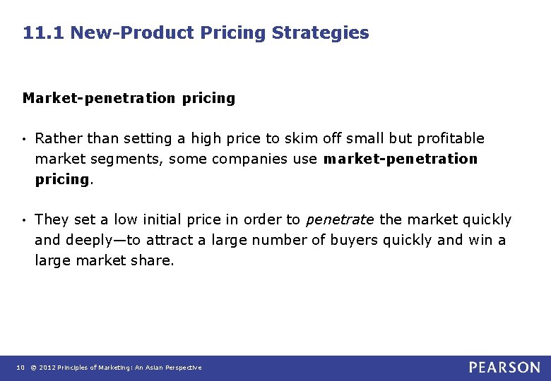 11. 1 New-Product Pricing Strategies Market-penetration pricing • Rather than setting a high price