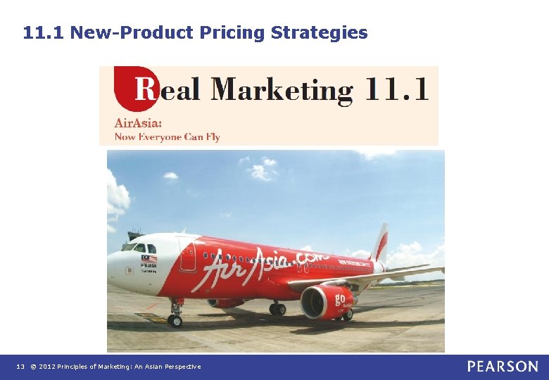 11. 1 New-Product Pricing Strategies 13 © 2012 Principles of Marketing: An Asian Perspective