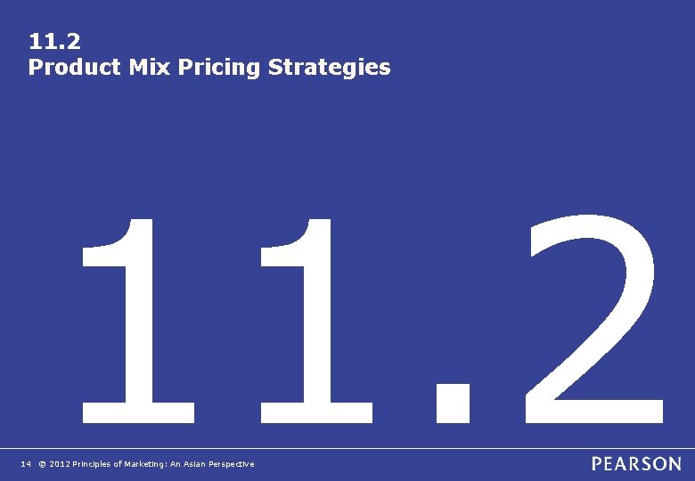 11. 2 Product Mix Pricing Strategies 11. 2 14 © 2012 Principles of Marketing: