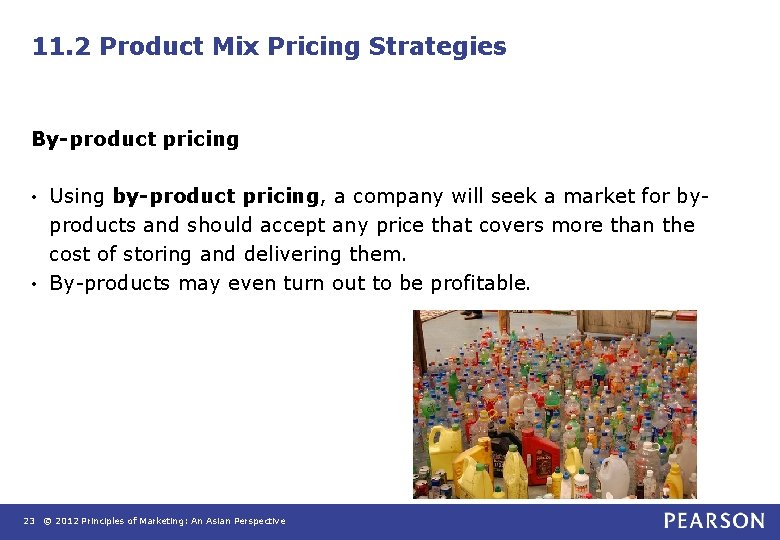 11. 2 Product Mix Pricing Strategies By-product pricing Using by-product pricing, a company will