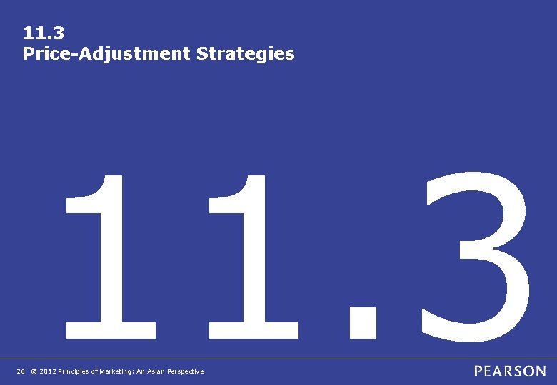 11. 3 Price-Adjustment Strategies 11. 3 26 © 2012 Principles of Marketing: An Asian