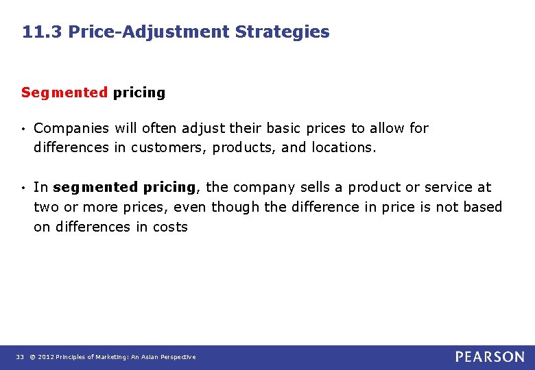 11. 3 Price-Adjustment Strategies Segmented pricing • Companies will often adjust their basic prices