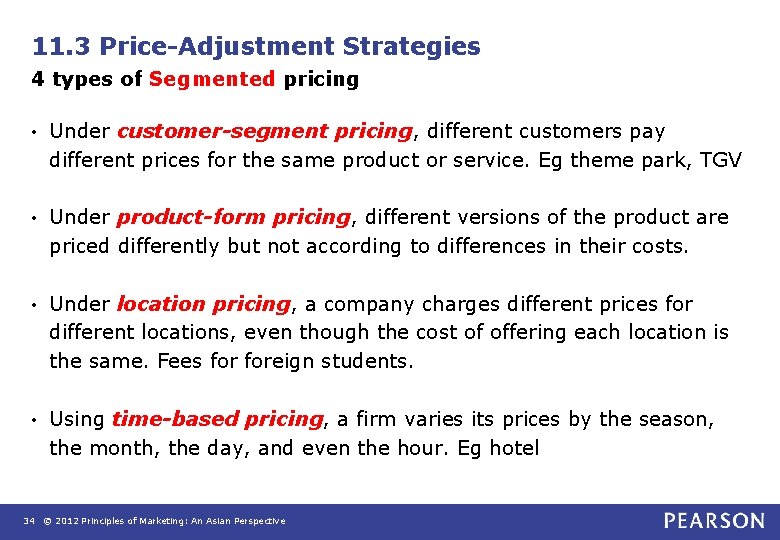 11. 3 Price-Adjustment Strategies 4 types of Segmented pricing • Under customer-segment pricing, different