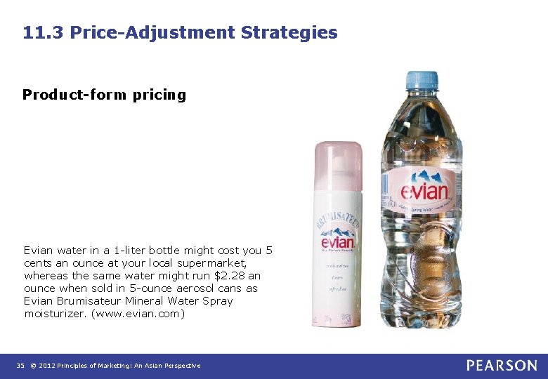 11. 3 Price-Adjustment Strategies Product-form pricing Evian water in a 1 -liter bottle might