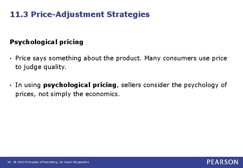 11. 3 Price-Adjustment Strategies Psychological pricing • Price says something about the product. Many