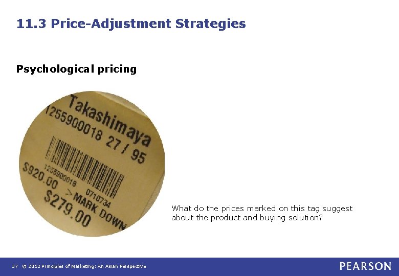 11. 3 Price-Adjustment Strategies Psychological pricing What do the prices marked on this tag