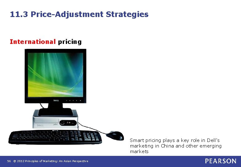 11. 3 Price-Adjustment Strategies International pricing Smart pricing plays a key role in Dell’s