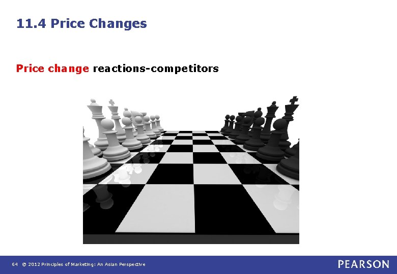 11. 4 Price Changes Price change reactions-competitors 64 © 2012 Principles of Marketing: An