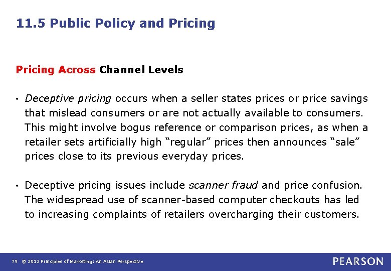 11. 5 Public Policy and Pricing Across Channel Levels • Deceptive pricing occurs when