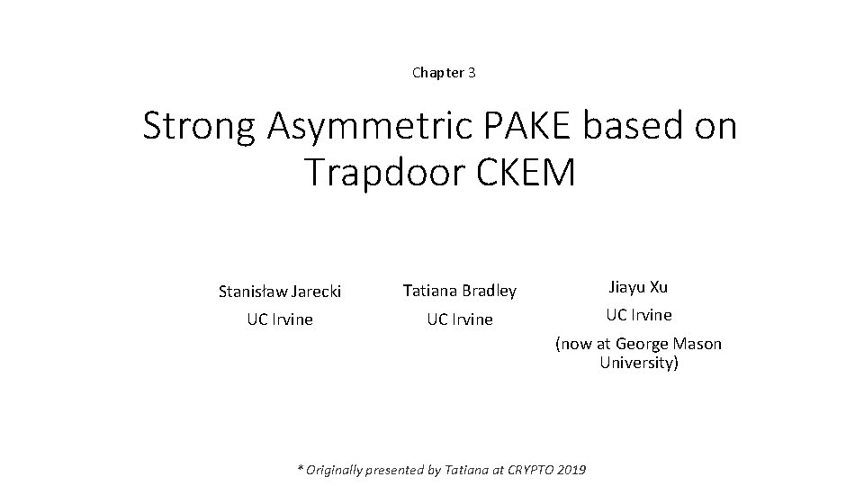 Chapter 3 Strong Asymmetric PAKE based on Trapdoor CKEM Stanisław Jarecki Tatiana Bradley Jiayu