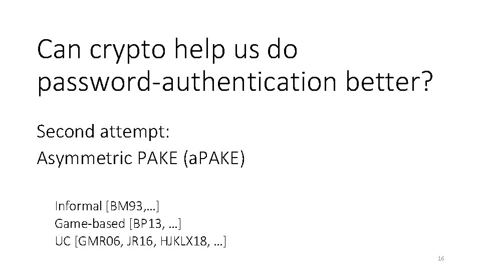 Can crypto help us do password-authentication better? Second attempt: Asymmetric PAKE (a. PAKE) Informal