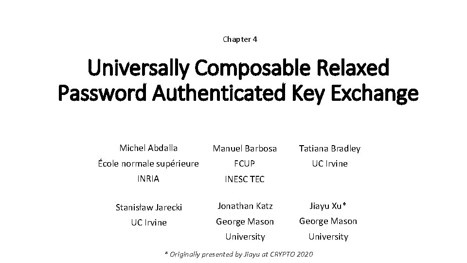 Chapter 4 Universally Composable Relaxed Password Authenticated Key Exchange Michel Abdalla Manuel Barbosa Tatiana
