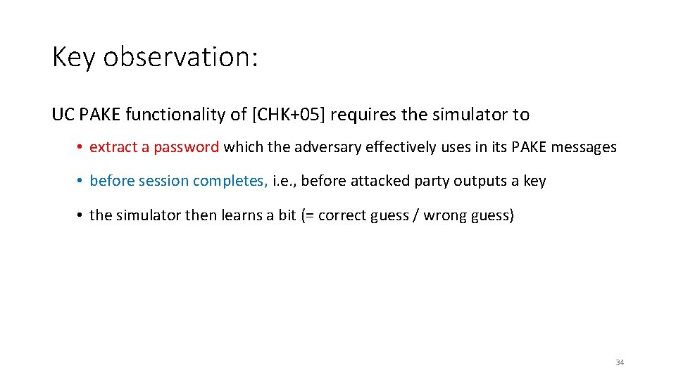 Key observation: UC PAKE functionality of [CHK+05] requires the simulator to • extract a