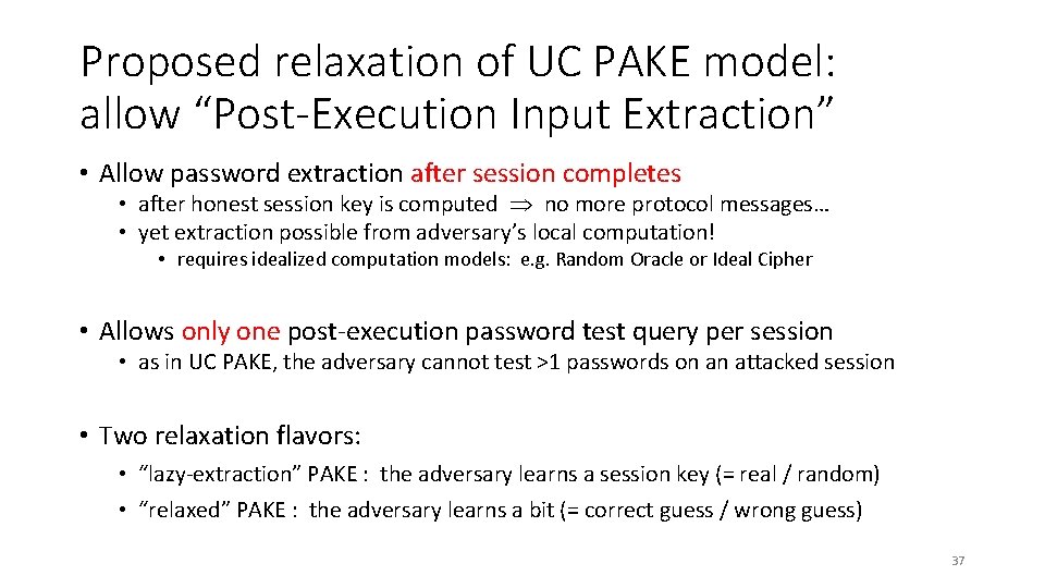 Proposed relaxation of UC PAKE model: allow “Post-Execution Input Extraction” • Allow password extraction