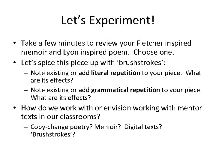 Let’s Experiment! • Take a few minutes to review your Fletcher inspired memoir and