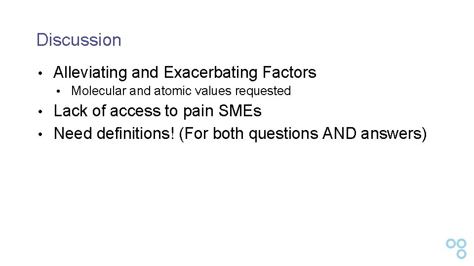 Discussion • Alleviating and Exacerbating Factors • Molecular and atomic values requested • Lack