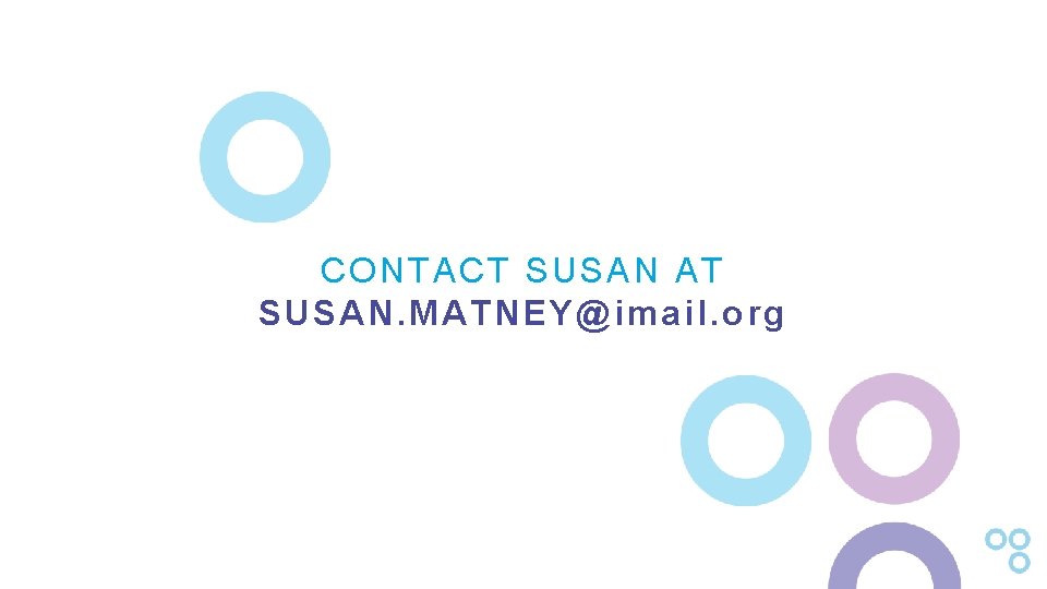 CONTACT SUSAN AT SUSAN. MATNEY@imail. org 