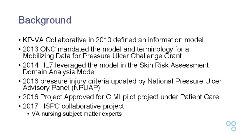 Background • KP-VA Collaborative in 2010 defined an information model • 2013 ONC mandated